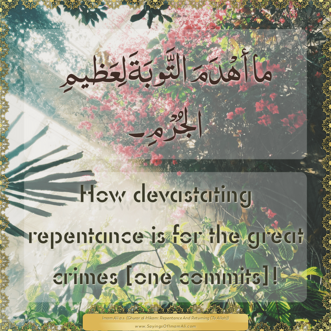 How devastating repentance is for the great crimes [one commits]!